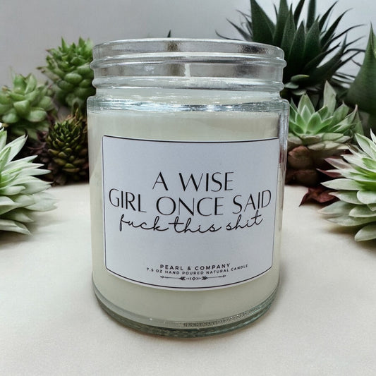 A Wise Girl Once Said F*ck This Shit Candle
