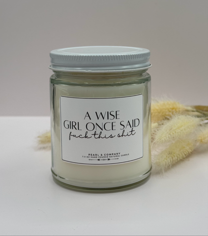 A Wise Girl Once Said F*ck This Shit Candle